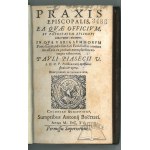 PIASECKI Pawel, Praxis episcopalis ea quae officium, et potestatem episcopi concernunt continens.