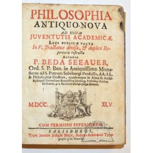SEEAUER Beda, Philosophia Antiquo-Nova : Ad Usum Juventutis Academicae Luci Publicae Facta in V. Tractatus divisa & duplici Repertorio instructa.