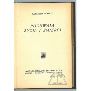 ALBERTI Kazimiera, Pochwała życia i śmierci. (Wyd. 1).