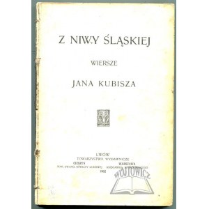 KUBISZ Jan, Z niwy Śląskiej. Wiersze.