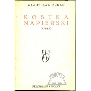 ORKAN Władysław, Kostka Napierski. Powieść.