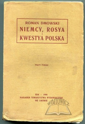 DMOWSKI Roman, Niemcy, Rosya i kwestya polska. (Wyd. 1).
