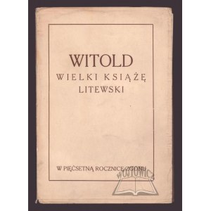 ŁOWMIAŃSKI Henryk, Witold. Wielki Książę Litewski.