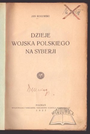 ROGOWSKI Jan, History of the Polish Army in Siberia.