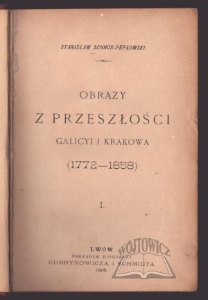 SCHNUR-Pepłowski Stanisław, Images from the past of Galicia and Cracow (1772-1858).