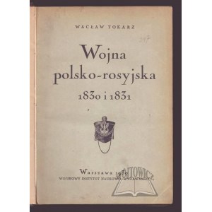 TOKARZ Wacław, Wojna polsko - rosyjska 1830 i 1831.