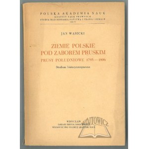 WĄSICKI Jan, Ziemie polskie pod zaborem pruskim. Prusy Południowe 1793-1806.