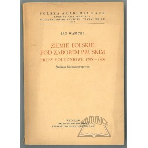 WĄSICKI Jan, Ziemie polskie pod zaborem pruskim. Südpreußen 1793-1806.