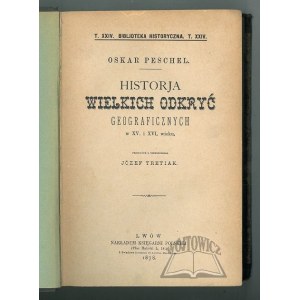 PESCHEL Oskar, Historja wielkich odkryć geograficznych w XV i XVI wieku.