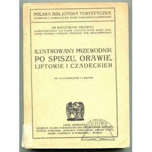 ORŁOWICZ Mieczysław, Ilustrowany przewodnik po Spiszu, Orawie, Liptowie i Czadeckiem.