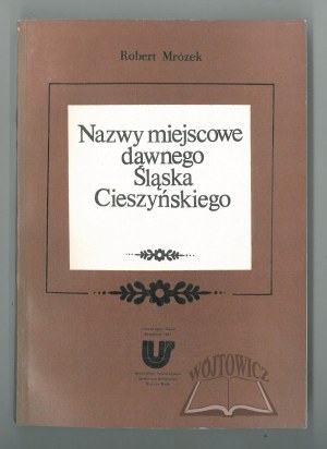 MRÓZEK Robert, Nazwy miejscowe dawnego Śląska Cieszyńskiego.