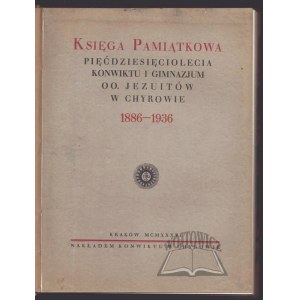 MEMORIAL BOOK of the 50th Anniversary of the Convict and Gymnasium of the Jesuit Fathers in Chyrów 1886-1936.