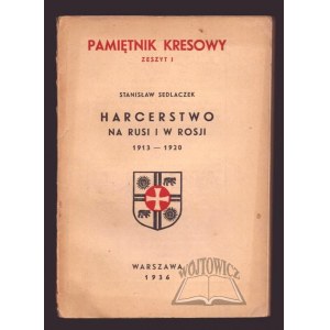 SEDLACZEK Stanisław, Harcerstwo na Rusi i w Rosji 1913 -1920.