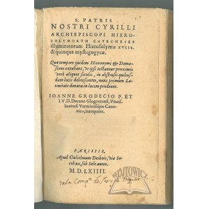 (CYRYL św. Jerozolimski), (GRODECKI Jan). Sancti Patris nostri Cyrilli Archiepiscopi Hierosolymorvm, Catecheses illvminatorvm Hierosolymis XVIII. & quinque Mystagogicae.