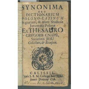KNAPIUSZ Grzegorz, Synonyma seu dictionarium Polono-Latinum in gratiam, &amp; usum studiosae juventutis Polonae.