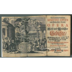 (OPITIUS Martin), Des berühmten Schlesiers Martin Opitz von Boberfeld / Bolesl. Opera Geist= und weltlicher Gedichte /.