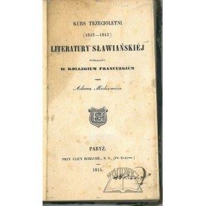 MICKIEWICZ Adam, Kurs trzecioletni (1842-1843) literatury sławiańskiej wykładanej w Kollegium Francuzkiem przez