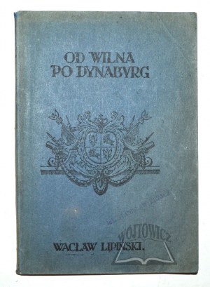 LIPIÑSKI Waclaw, From Vilna to Dynaburg. (Memories of the offensive of the 5th P. P. Legions).