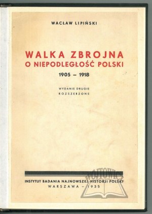 LIPIŃSKI Wacław, Armed struggle for Poland's independence 1905-1918.