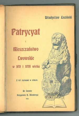ŁOZIŃSKI Władysław, The patriciate and the bourgeoisie of Lviv in the 16th and 17th centuries.