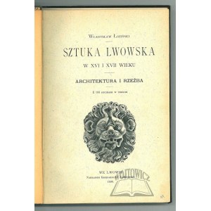 ŁOZIŃSKI Władysław, Sztuka lwowska w XVI i XVII wieku.