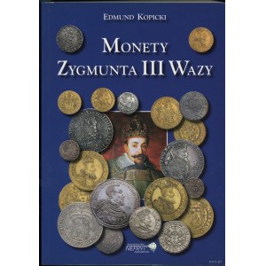 Kopicki Edmund - Coins of Sigismund III Vasa, Szczecin 2007, 1st edition, ISBN 9788387355531