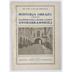Dr Mieczysław Skrudlik, Historja obrazu i kultu Najświętszej Maryi Panny Ostrobramskiej
