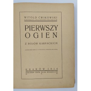 Witold Ćwikowski. Ensign of the Polish Legions, First Fire. From the battles of the Carpathian