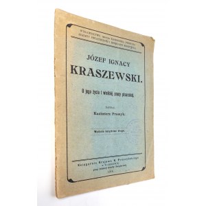 Józef Ignacy Kraszewski o jego życiu i wielkiéj pracy pisarskiéj napisał Kazimierz Promyk