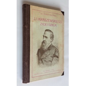 Józefa Ignacego Kraszewskiego życie i dzieła : z licznemi rycinami : napisał Marek Piekarski. Lwów :
