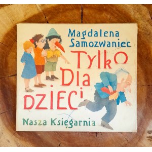 SAMOZWANIEC Magdalena - Tylko dla dzieci. Wiersze i bajki satyryczne dla młodszych i starszych