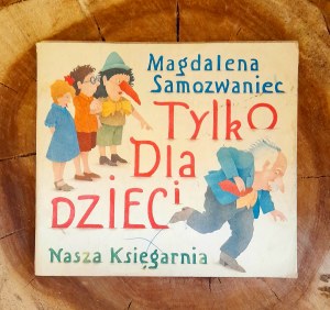 SAMOZWANIEC Magdalena - Tylko dla dzieci. Wiersze i bajki satyryczne dla młodszych i starszych