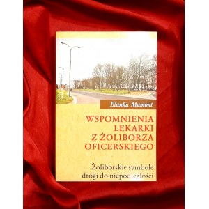 MAMONT Blanka - Memoirs of a female doctor from the Żoliborz Offices. Żoliborz symbols of the road to independence / UNIKAT