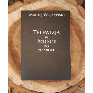 WOJTYŃSKI Maciej - Telewizja w Polsce do 1972 roku
