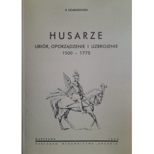 GEMBARZEWSKI Bronislaw - Hussars. Ubiór, oporządzenie i uzbrojenie 1500-1775