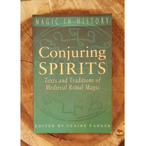 FANGER Claire - Geisterbeschwörung: Texte und Traditionen der spätmittelalterlichen Ritualmagie (Magie in der Geschichte)