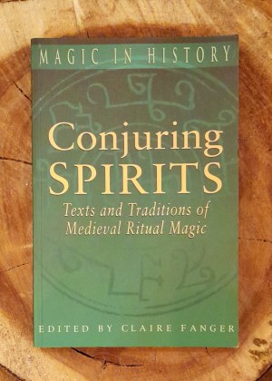 FANGER Claire - Conjuring Spirits: Texts and Traditions of Late Medieval Ritual Magic (Magic in History).