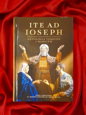 Ite ad Ioseph. Antologia tekstów i modlitw - unikatowe wydanie kolekcjonerskie