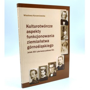 Korzeniowska W. - Kulturoznawcze aspekty funkcjonowania ziemiaństwa górnośląskiego XIX / XX wiek