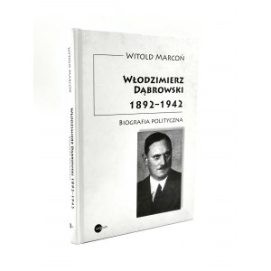 Marcoń W. - Włodzimierz Dąbrowski 1892 - 1942 - biografia polityczna