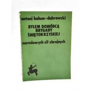 Antoni Bohun Dąbrowski - Byłem Dowódcą Brygady Świętokrzyskiej NSZ