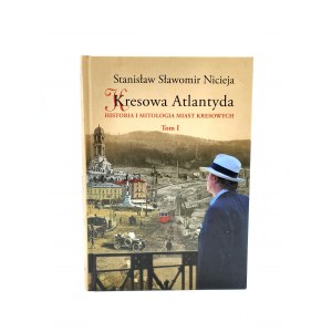 Niceja Stanisław S. - Kresowa Atlantyda - Historia i mitologia miast kresowych Tom I - Stanisławów -Tarnopol - Brzeżany - Borysław