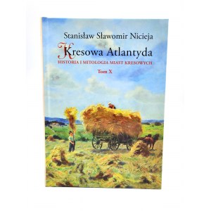 Niceja Stanislaw S. - Kresowa Atlantyda - History and mythology of borderland towns - Volume X - Zloczow - Zadwórze - Kozaki-Pyrzany - Gańczary - Łanowce - Zasmyki