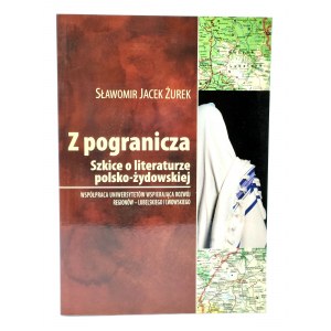 Żurek Jacek S. - Z pogranicza - szkice o literaturze polsko żydowskiej - Lublin 2008