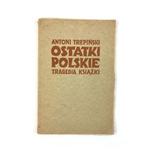 Trepiński Antoni - Ostatki polskie. Die Tragödie des Buches. WIDMUNG DES AUTORS!