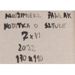 Włodzimierz Pawlak (ur. 1957, Korytów k. Żyrardowa), Notatka o sztuce 7/VI, 2022
