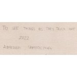 Agnieszka Zapotoczna (ur. 1994, Wrocław), To See Things as They Trully Are, 2022
