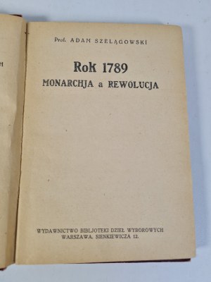 SZELĄGOWSKI Adam - ROK 1789 MONARCHIA A REWOLUCJA Wydawnictwo Bibljoteki Dzieł Wyborowych Tom 10