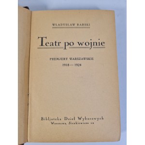 RABSKI Władysław - TEATR PO WOJNIE Premiery warszawskie 1918-1924 Published by Bibljoteki Dzieł Wyborowych Year II. Volume XXXIII