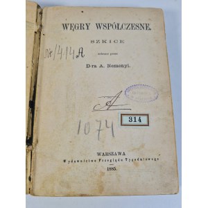 NEMENYI A. - WĘGRY WSPÓŁCZESNE Szkice Epoki literatury węgierskiej. Aleksander Petofi. Jan Arany. Węgierska poezya ludowa. Zabytki starożytne Węgier. Kilka słów o nauce i instytucyach naukowych. Staosunki węgiersko-tureckie. Sztuka plastyczna w Węgrzech.